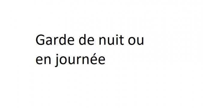 Garde de nuit (ou en journée)