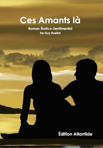 Ces Amants là - Roman Érotico-sentimental